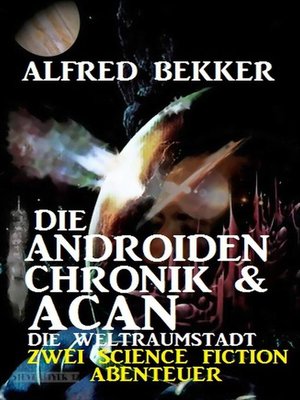 cover image of Die Androiden-Chronik & Acan--die Weltraumstadt